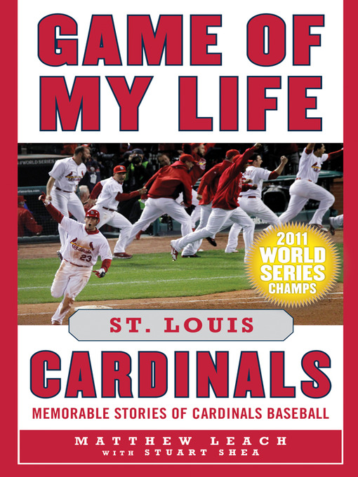 Title details for Game of My Life St. Louis Cardinals by Matthew Leach - Available